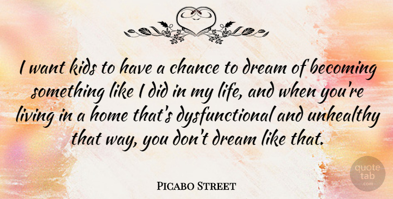 Picabo Street Quote About American Athlete, Becoming, Chance, Dream, Home: I Want Kids To Have...