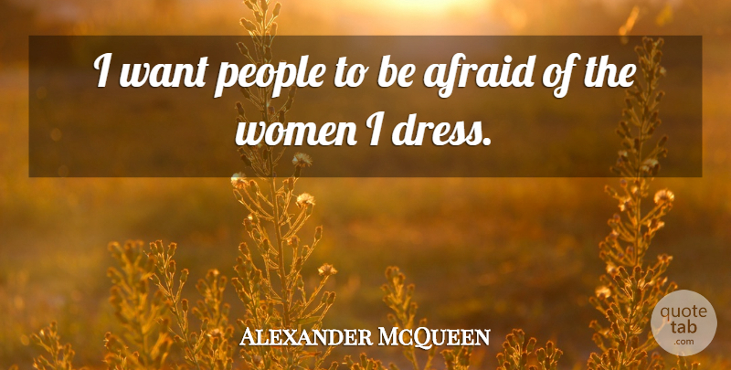 Alexander McQueen Quote About Fashion, People, Want: I Want People To Be...