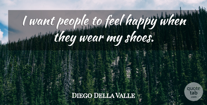 Diego Della Valle Quote About People: I Want People To Feel...