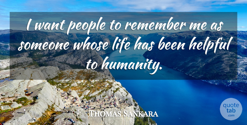 Thomas Sankara Quote About People, Humanity, Want: I Want People To Remember...