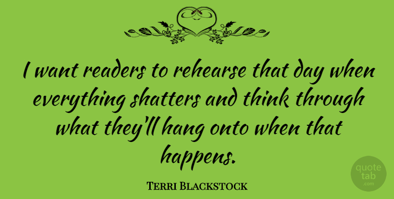 Terri Blackstock Quote About Onto, Rehearse: I Want Readers To Rehearse...