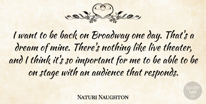 Naturi Naughton Quote About Dream, Thinking, Important: I Want To Be Back...