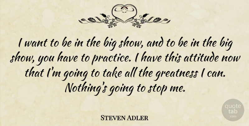 Steven Adler Quote About Attitude: I Want To Be In...