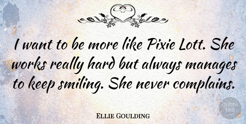 Ellie Goulding Quote About Keep Smiling, Want, Pixies: I Want To Be More...