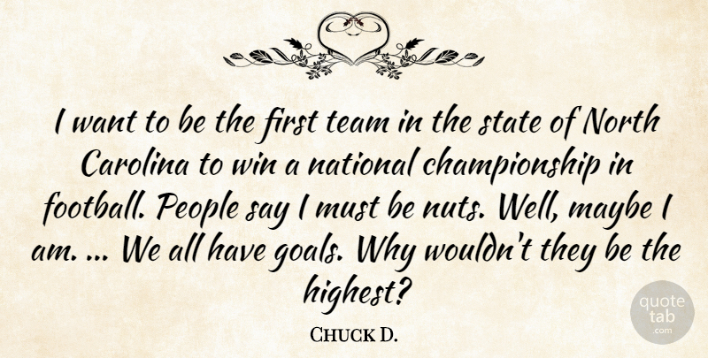 Chuck D. Quote About Carolina, Maybe, National, North, People: I Want To Be The...