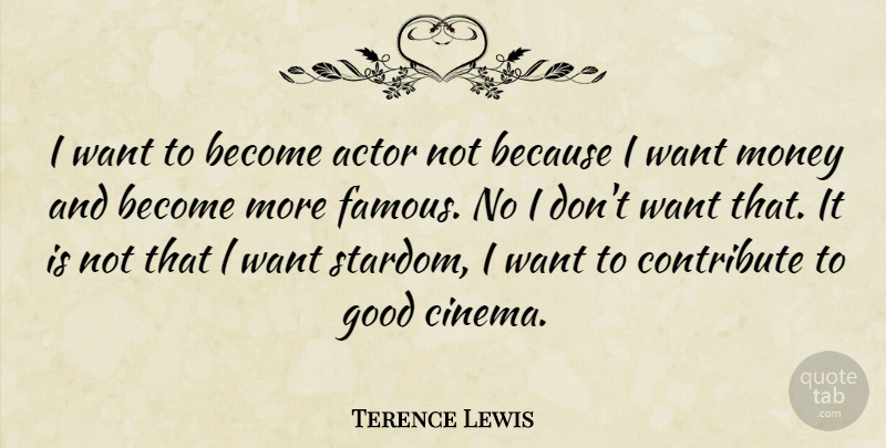 Terence Lewis Quote About Want, Cinema, Actors: I Want To Become Actor...