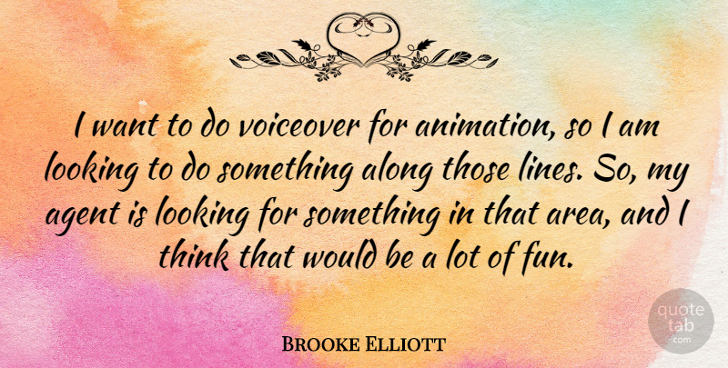 Brooke Elliott Quote About Agent, Along, Voiceover: I Want To Do Voiceover...