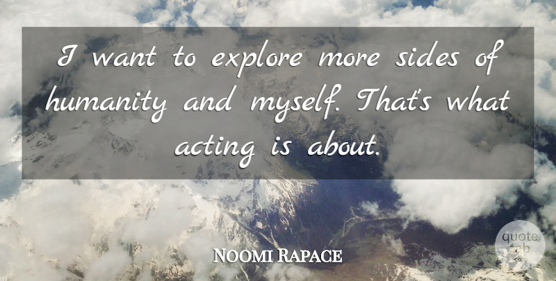 Noomi Rapace Quote About Humanity, Acting, Sides: I Want To Explore More...