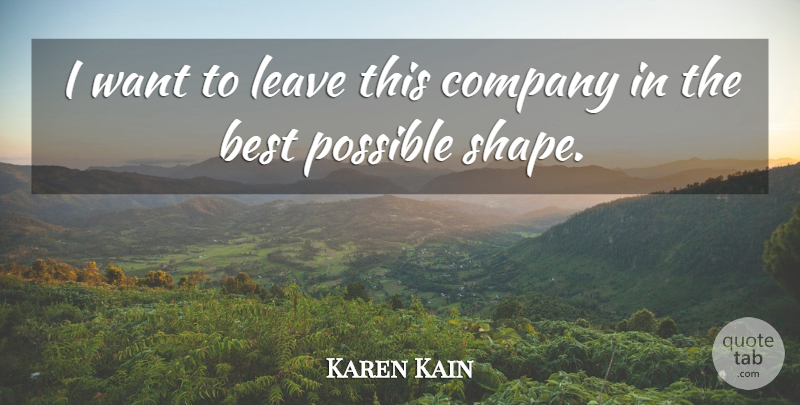 Karen Kain Quote About Best, Possible: I Want To Leave This...