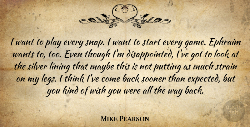 Mike Pearson Quote About Lining, Maybe, Putting, Silver, Sooner: I Want To Play Every...