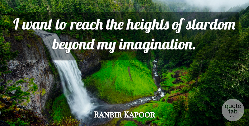 Ranbir Kapoor Quote About Imagination, Want, Height: I Want To Reach The...