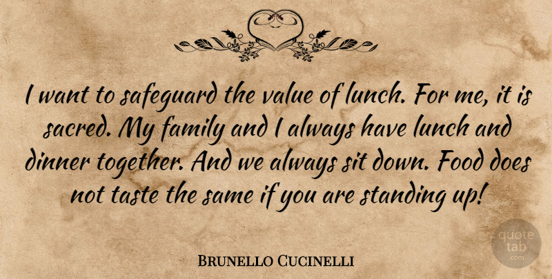 Brunello Cucinelli Quote About Dinner, Family, Food, Lunch, Safeguard: I Want To Safeguard The...