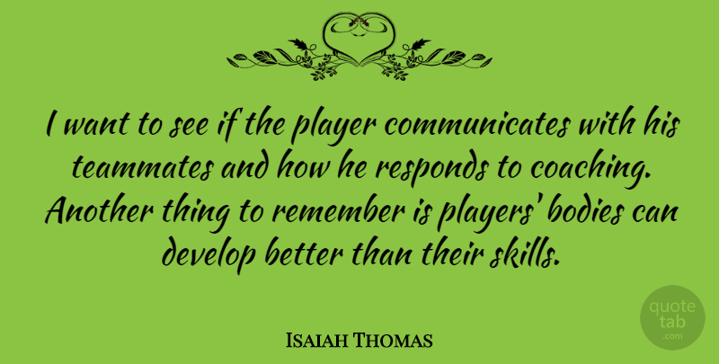 Isaiah Thomas Quote About American Athlete, Bodies, Develop, Player, Remember: I Want To See If...