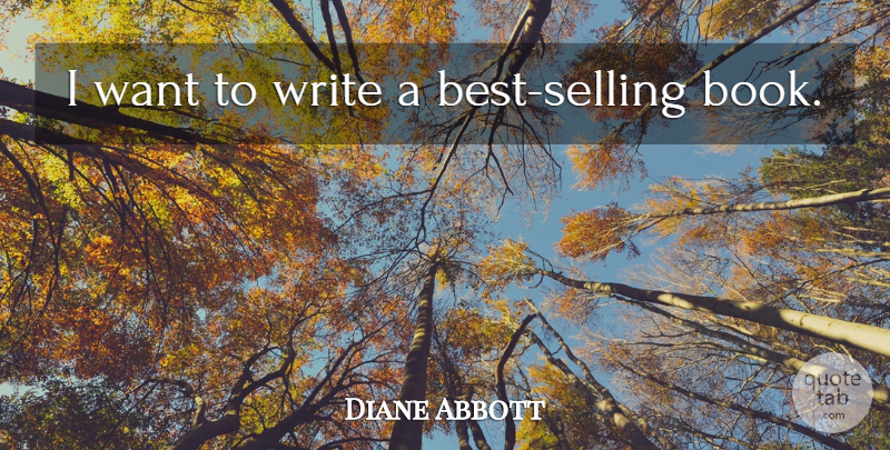 Diane Abbott Quote About Book, Writing, Want: I Want To Write A...