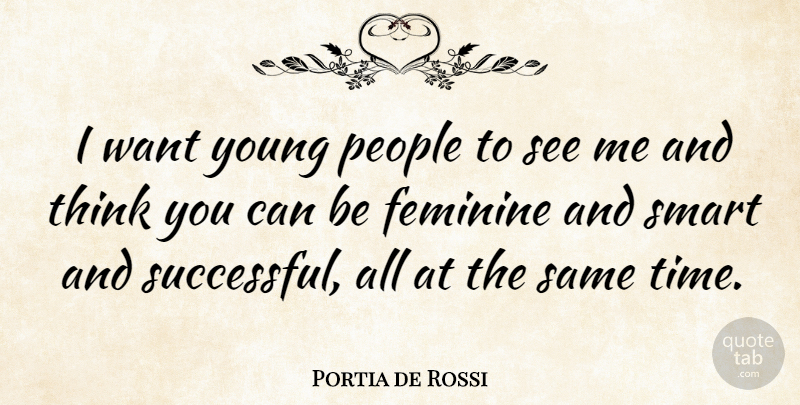 Portia de Rossi Quote About Smart, Successful, Thinking: I Want Young People To...