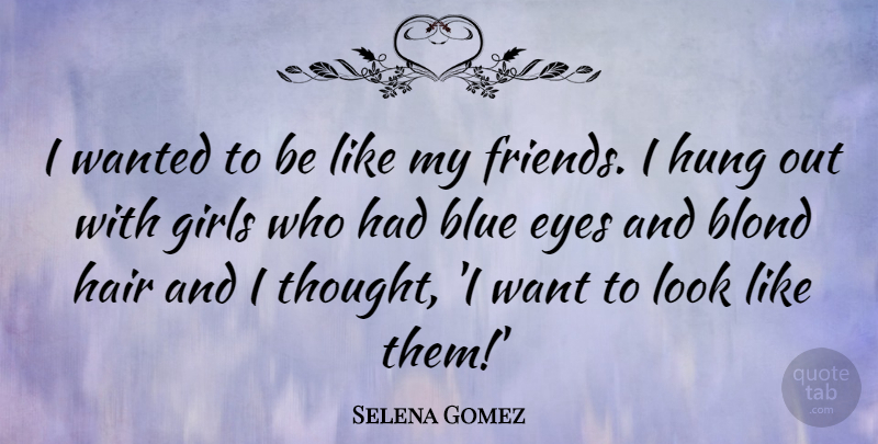 Selena Gomez Quote About Girl, Eye, Blue: I Wanted To Be Like...