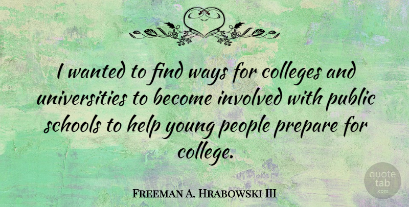 Freeman A. Hrabowski III Quote About School, College, People: I Wanted To Find Ways...