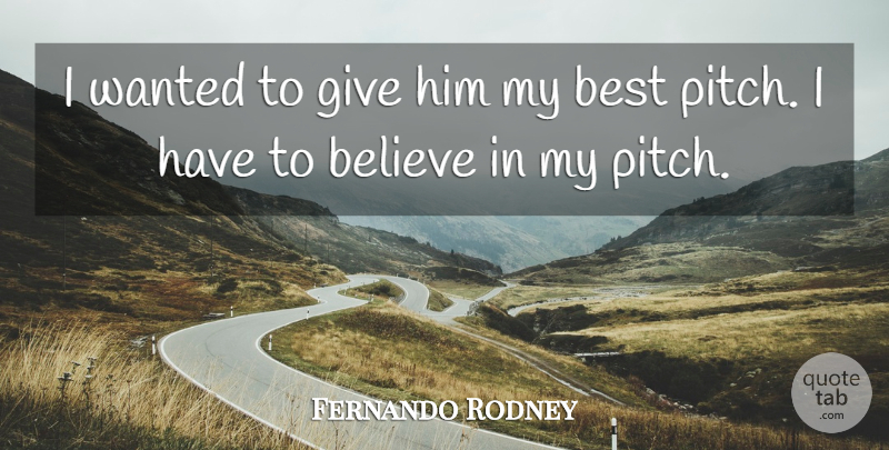 Fernando Rodney Quote About Believe, Best: I Wanted To Give Him...