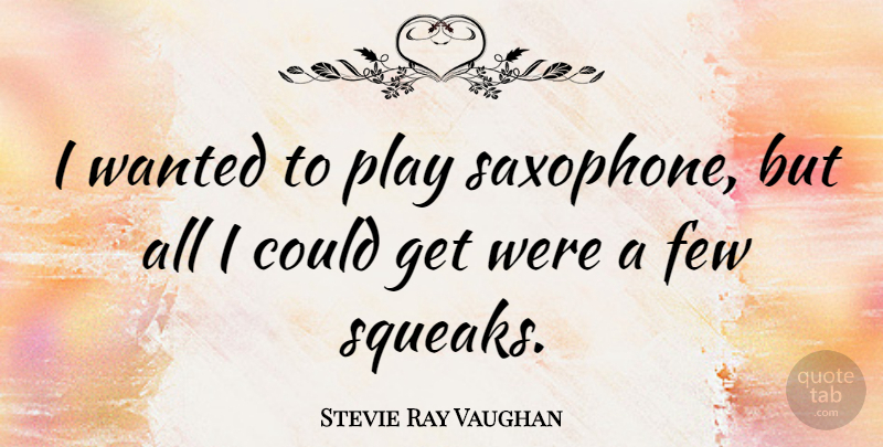 Stevie Ray Vaughan Quote About Play, Saxophone, Wanted: I Wanted To Play Saxophone...