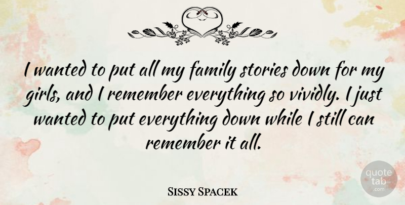 Sissy Spacek Quote About Girl, Remembers Everything, Stories: I Wanted To Put All...