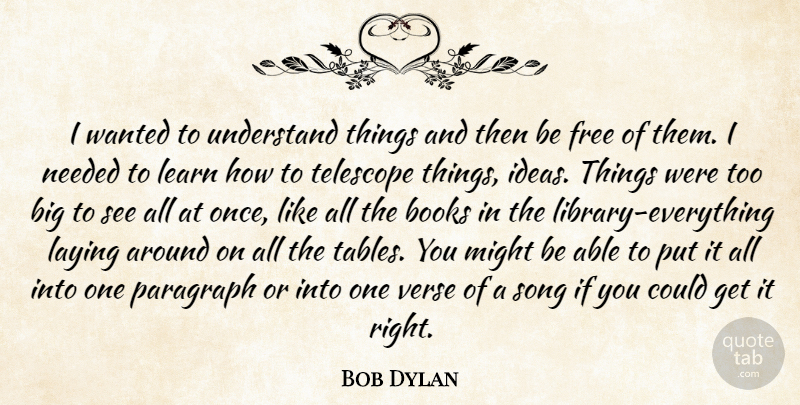 Bob Dylan Quote About Song, Book, Ideas: I Wanted To Understand Things...