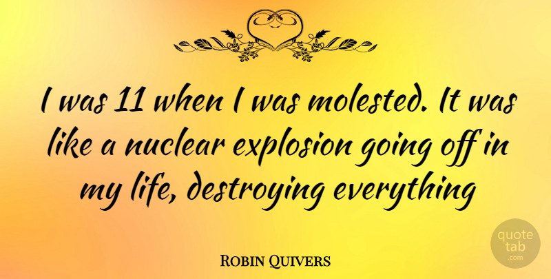 Robin Quivers Quote About Nuclear, Destroying, Explosions: I Was 11 When I...