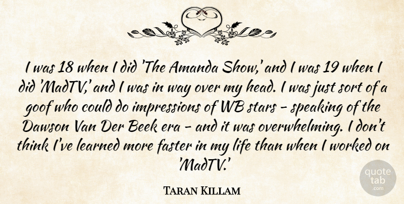 Taran Killam Quote About Amanda, Dawson, Era, Faster, Goof: I Was 18 When I...