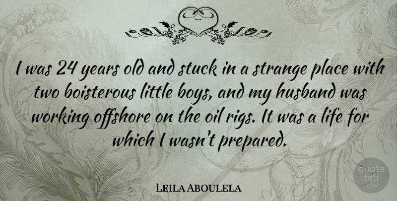 Leila Aboulela Quote About Life, Offshore, Strange, Stuck: I Was 24 Years Old...