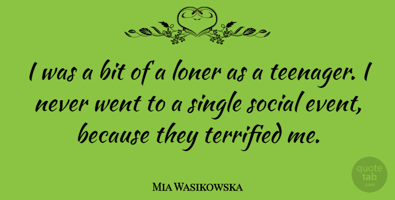Mia Wasikowska Quote About Teenager, Loner, Events: I Was A Bit Of...