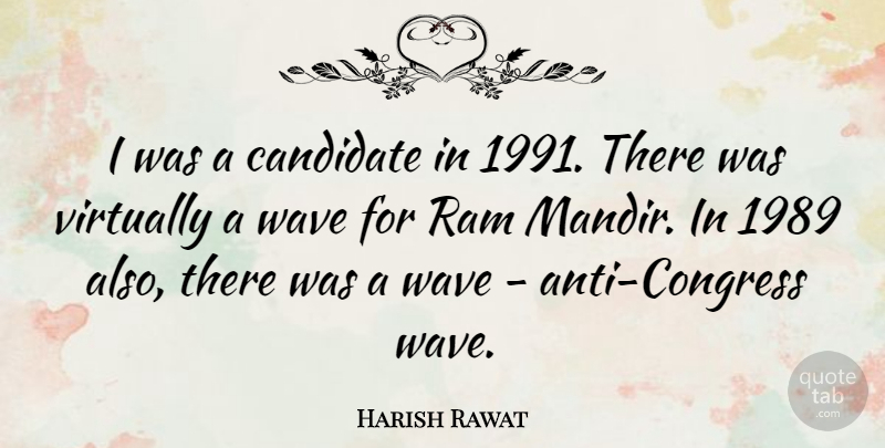 Harish Rawat Quote About Virtually: I Was A Candidate In...