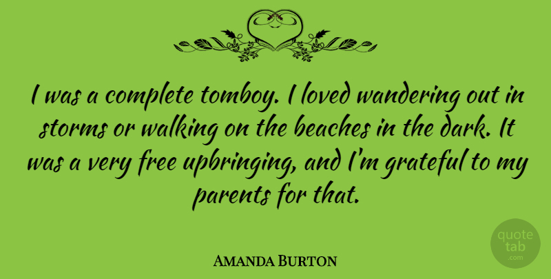 Amanda Burton Quote About Beach, Grateful, Dark: I Was A Complete Tomboy...