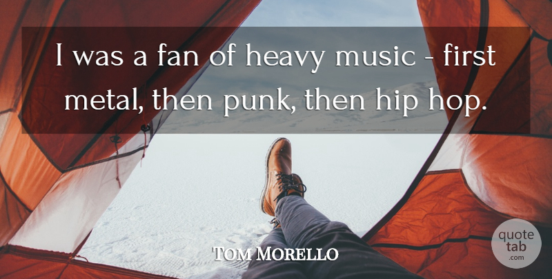 Tom Morello Quote About Hip Hop, Firsts, Hips: I Was A Fan Of...