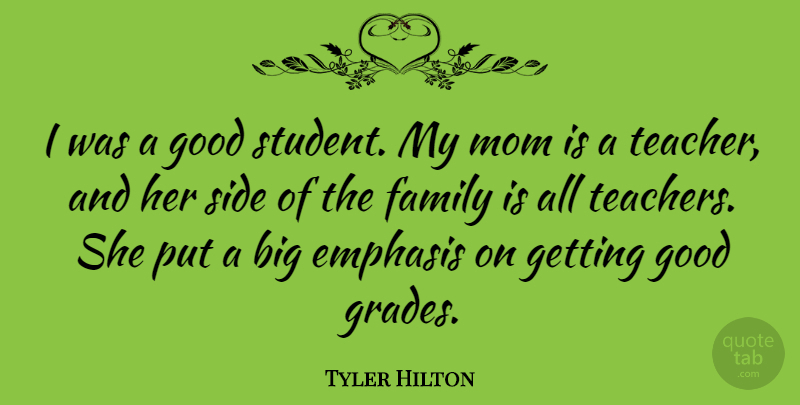 Tyler Hilton Quote About Mom, Teacher, Sides: I Was A Good Student...
