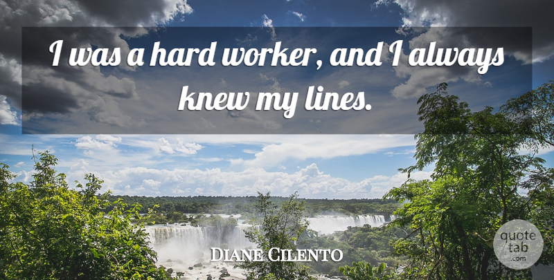 Diane Cilento Quote About Hard Work, Lines, Workers: I Was A Hard Worker...