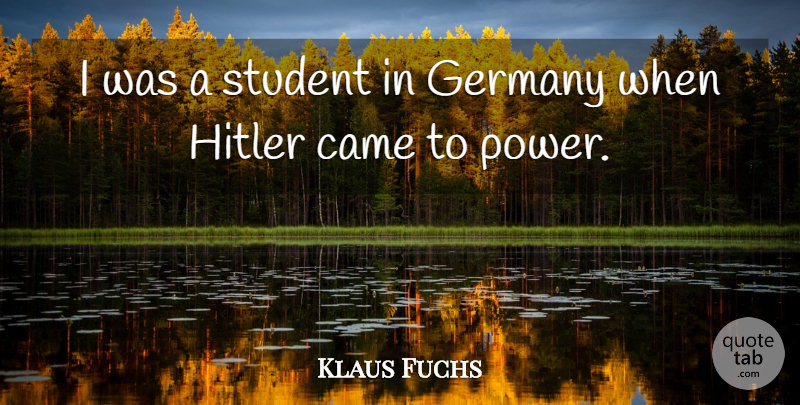 Klaus Fuchs Quote About Germany, Students: I Was A Student In...