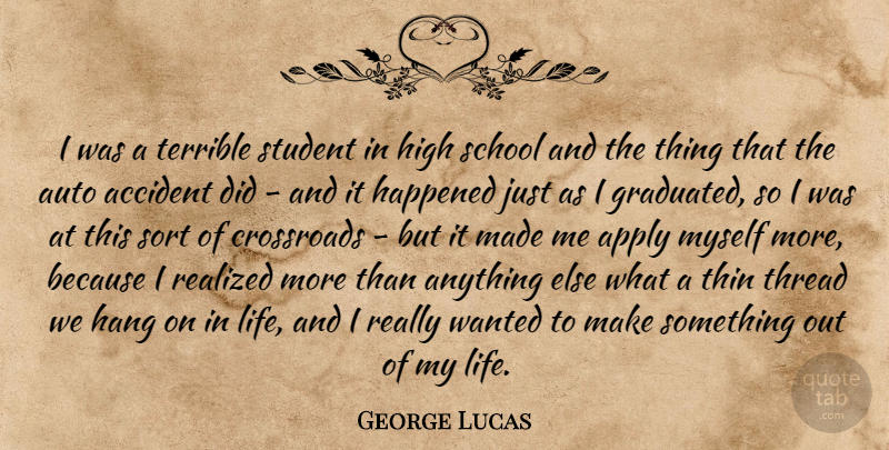 George Lucas Quote About School, Students, Crossroads: I Was A Terrible Student...