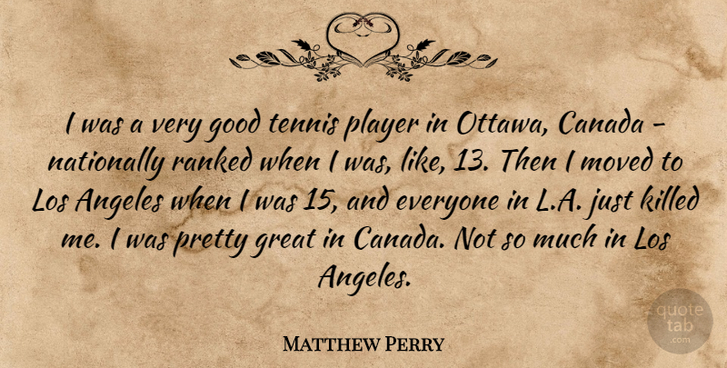 Matthew Perry Quote About Player, Tennis, Ottawa: I Was A Very Good...