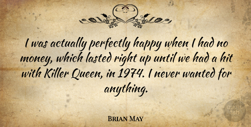 Brian May Quote About Queens, Killers, No Money: I Was Actually Perfectly Happy...
