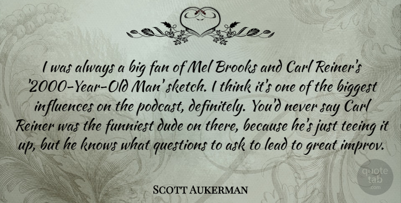 Scott Aukerman Quote About Ask, Biggest, Brooks, Dude, Fan: I Was Always A Big...