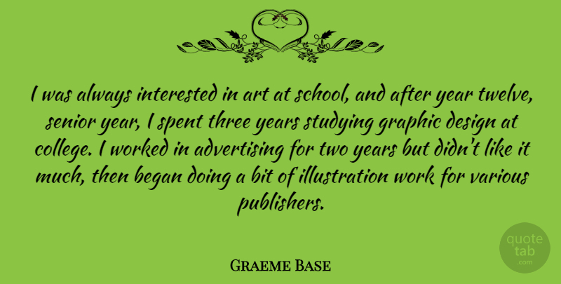 Graeme Base Quote About Advertising, Art, Began, Bit, Design: I Was Always Interested In...