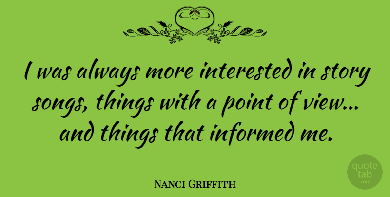 Nanci Griffith Quote About Song, Views, Stories: I Was Always More Interested...