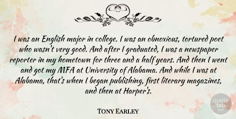 Tony Earley Quote About Began, English, Good, Half, Hometown: I Was An English Major...