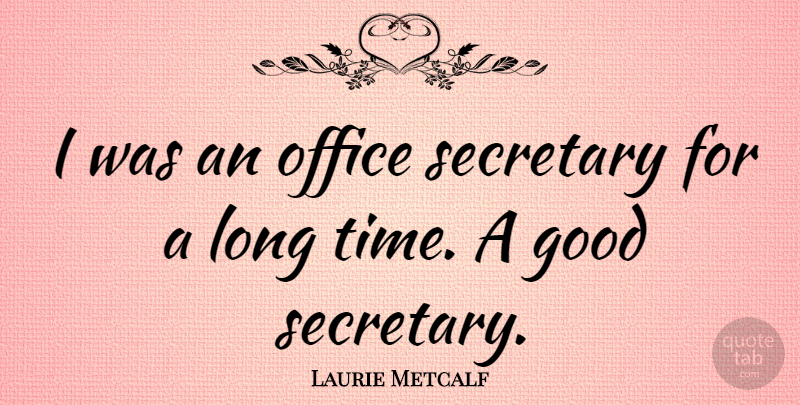 Laurie Metcalf Quote About Office, Long, Secretary: I Was An Office Secretary...