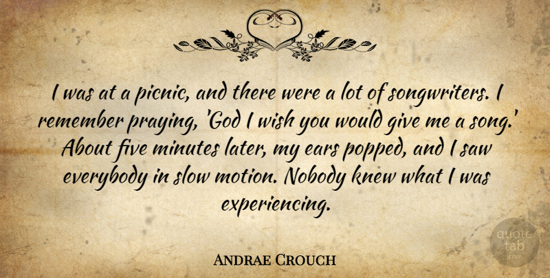 Andrae Crouch Quote About Ears, Everybody, Five, God, Knew: I Was At A Picnic...