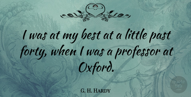 G. H. Hardy Quote About Science, Past, Oxford: I Was At My Best...
