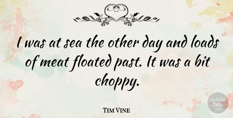 Tim Vine Quote About Funny, Humor, Past: I Was At Sea The...
