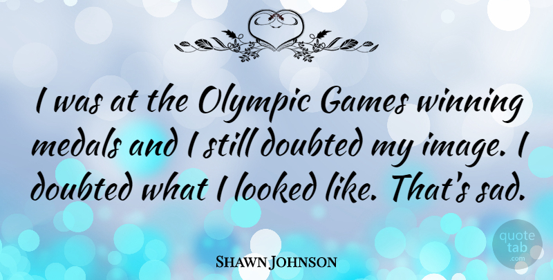 Shawn Johnson Quote About Winning, Games, Stills: I Was At The Olympic...