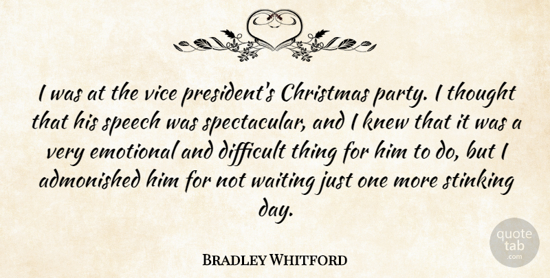 Bradley Whitford Quote About Party, Emotional, Waiting: I Was At The Vice...