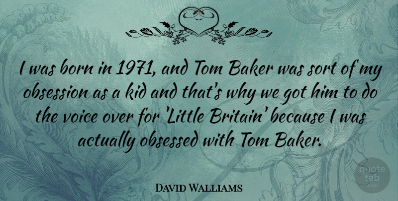 David Walliams Quote About Baker, Kid, Obsessed, Sort, Tom: I Was Born In 1971...