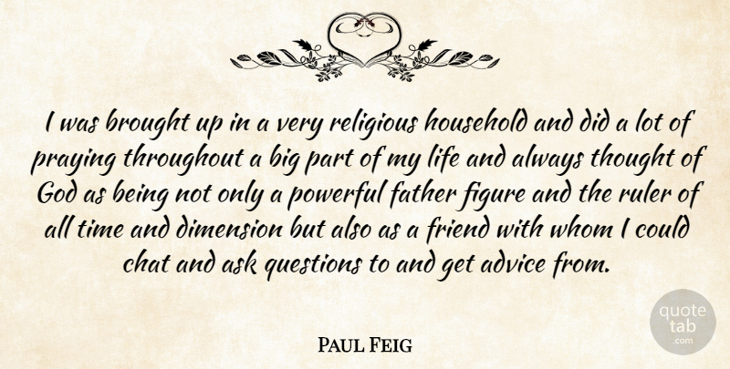 Paul Feig Quote About Religious, Powerful, Father: I Was Brought Up In...